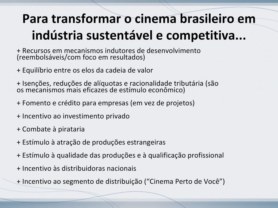 alíquotas e racionalidade tributária (são os mecanismos mais eficazes de estímulo econômico) + Fomento e crédito para empresas (em vez de projetos) + Incentivo ao