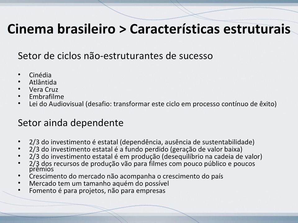 estatal é a fundo perdido (geração de valor baixa) 2/3 do investimento estatal é em produção (desequilíbrio na cadeia de valor) 2/3 dos recursos de produção vão para