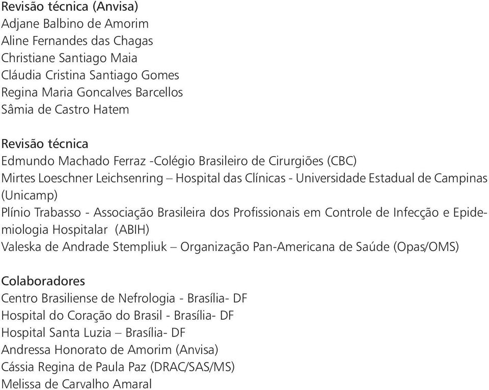 Brasileira dos Profissionais em Controle de Infecção e Epidemiologia Hospitalar (ABIH) Valeska de Andrade Stempliuk Organização Pan-Americana de Saúde (Opas/OMS) Colaboradores Centro Brasiliense de