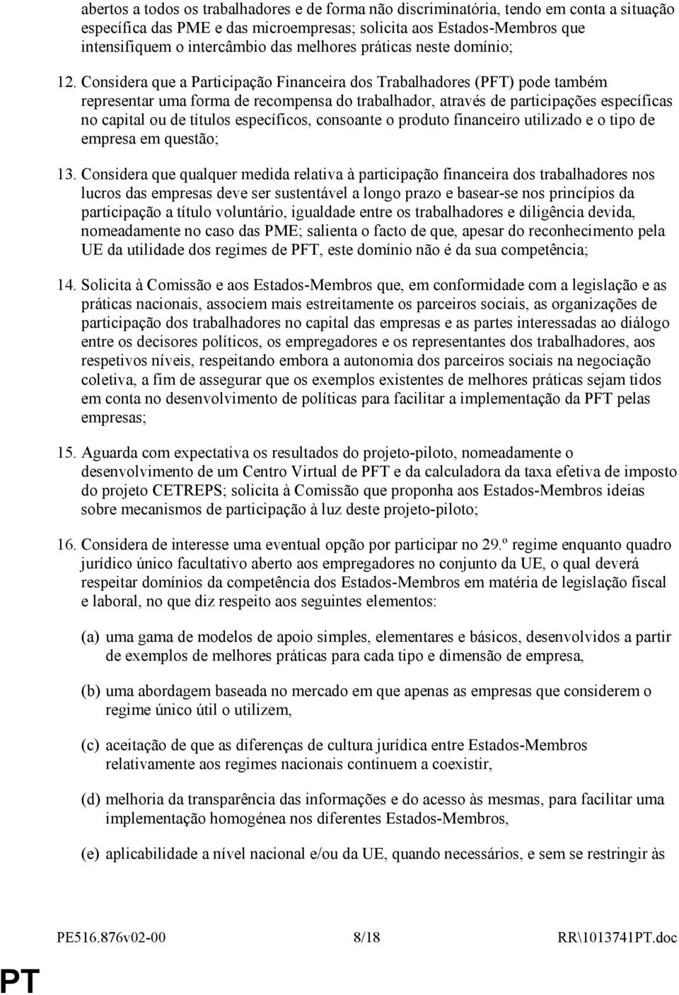 Considera que a Participação Financeira dos Trabalhadores (PFT) pode também representar uma forma de recompensa do trabalhador, através de participações específicas no capital ou de títulos