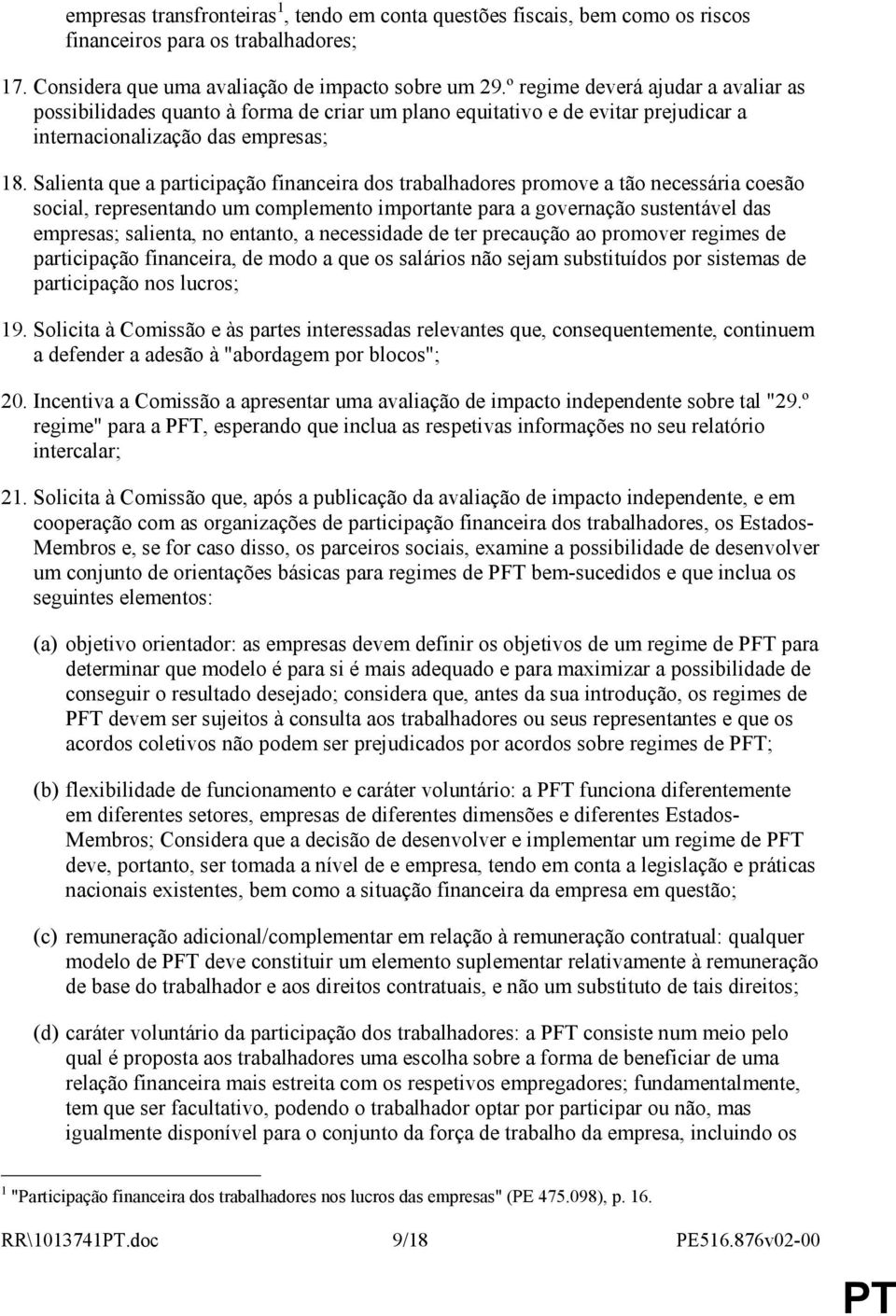 Salienta que a participação financeira dos trabalhadores promove a tão necessária coesão social, representando um complemento importante para a governação sustentável das empresas; salienta, no