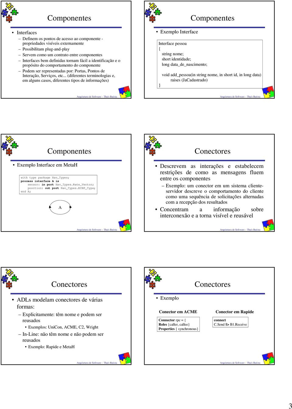 .. (diferentes terminologias e, em alguns casos, diferentes tipos de informações) Exemplo Interface Interface pessoa { string nome; short identidade; long data_de_nascimento; Componentes void