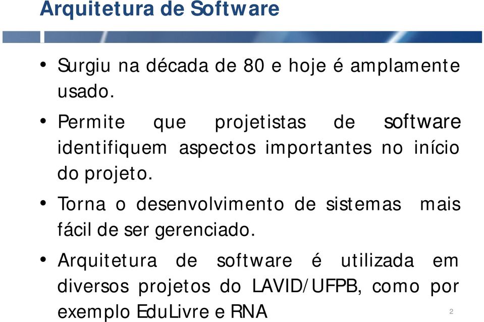 projeto. Torna o desenvolvimento de sistemas fácil de ser gerenciado.