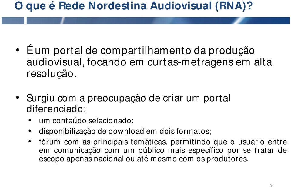 Surgiu com a preocupação de criar um portal diferenciado: um conteúdo selecionado; disponibilização de download em