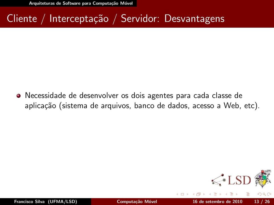 (sistema de arquivos, banco de dados, acesso a Web, etc).