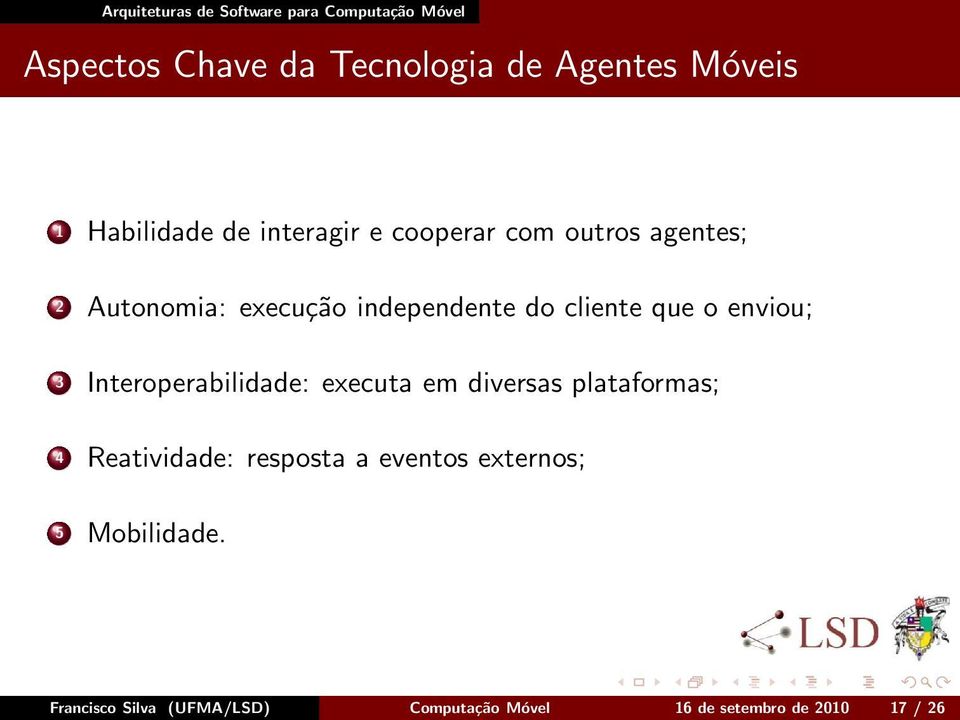 Interoperabilidade: executa em diversas plataformas; 4 Reatividade: resposta a eventos