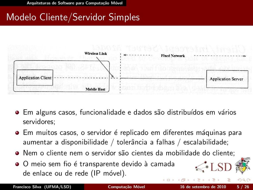 escalabilidade; Nem o cliente nem o servidor são cientes da mobilidade do cliente; O meio sem fio é transparente