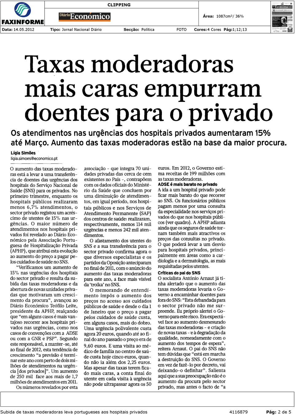 pt O aumento das taxas moderadoras está a levar a uma transferência de doentes das urgências dos hospitais do Serviço Nacional de Saúde (SNS) para os privados.