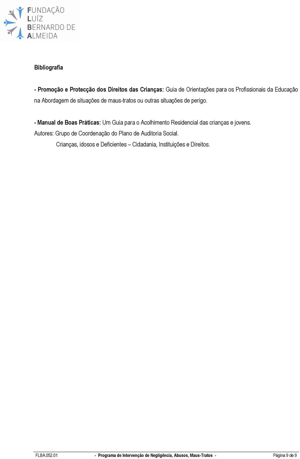 - Manual de Boas Práticas: Um Guia para o Acolhimento Residencial das crianças e jovens.