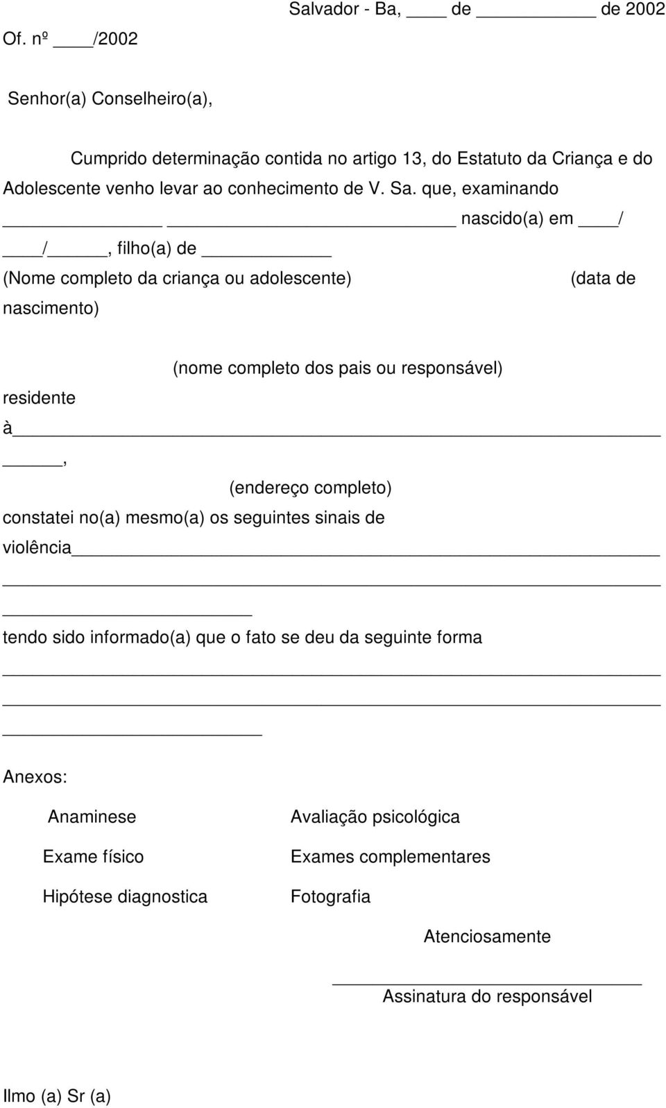 que, examinando nascido(a) em / /, filho(a) de (Nome completo da criança ou adolescente) (data de nascimento) (nome completo dos pais ou responsável) residente à,