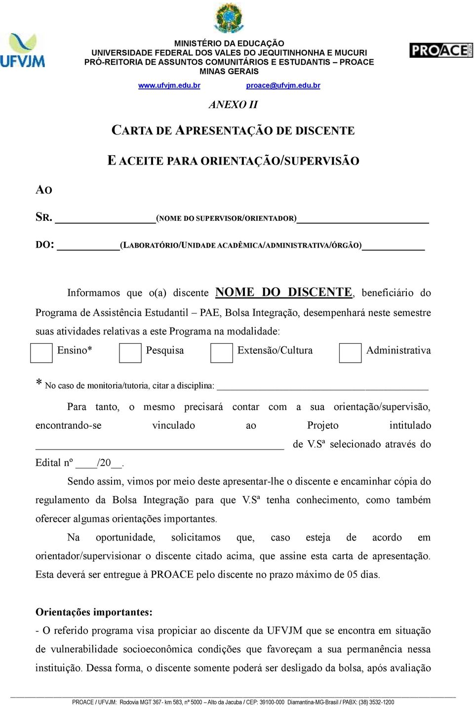 Integração, desempenhará neste semestre suas atividades relativas a este Programa na modalidade: Ensino* Pesquisa Extensão/Cultura Administrativa * No caso de monitoria/tutoria, citar a disciplina: