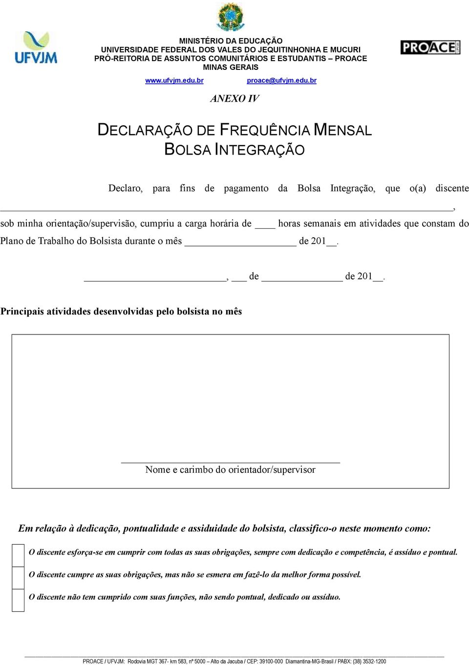 Principais atividades desenvolvidas pelo bolsista no mês Nome e carimbo do orientador/supervisor Em relação à dedicação, pontualidade e assiduidade do bolsista, classifico-o neste momento como: O