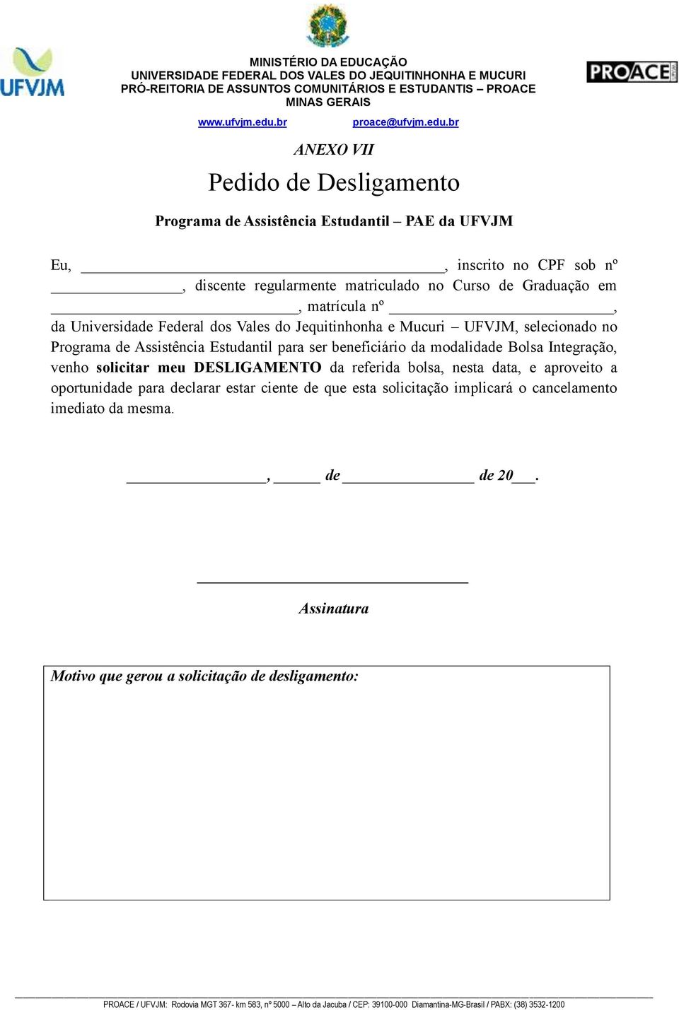 ser beneficiário da modalidade Bolsa Integração, venho solicitar meu DESLIGAMENTO da referida bolsa, nesta data, e aproveito a oportunidade para