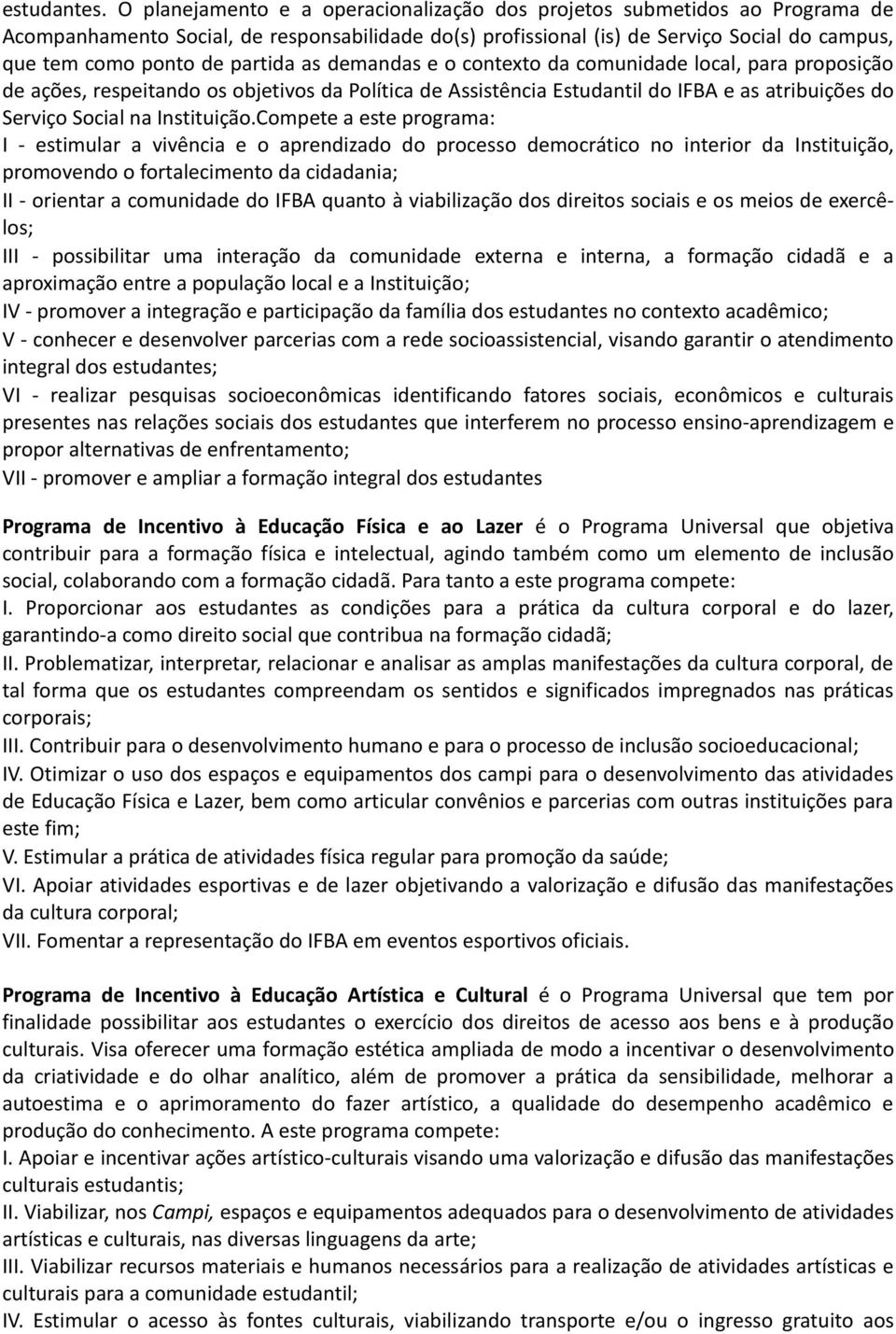 partida as demandas e o contexto da comunidade local, para proposição de ações, respeitando os objetivos da Política de Assistência Estudantil do IFBA e as atribuições do Serviço Social na