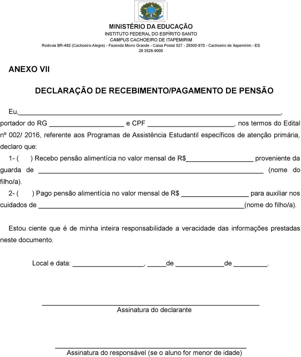 alimentícia no valor mensal de R$ proveniente da guarda de (nome do filho/a). 2- ( ) Pago pensão alimentícia no valor mensal de R$ para auxiliar nos cuidados de (nome do filho/a).