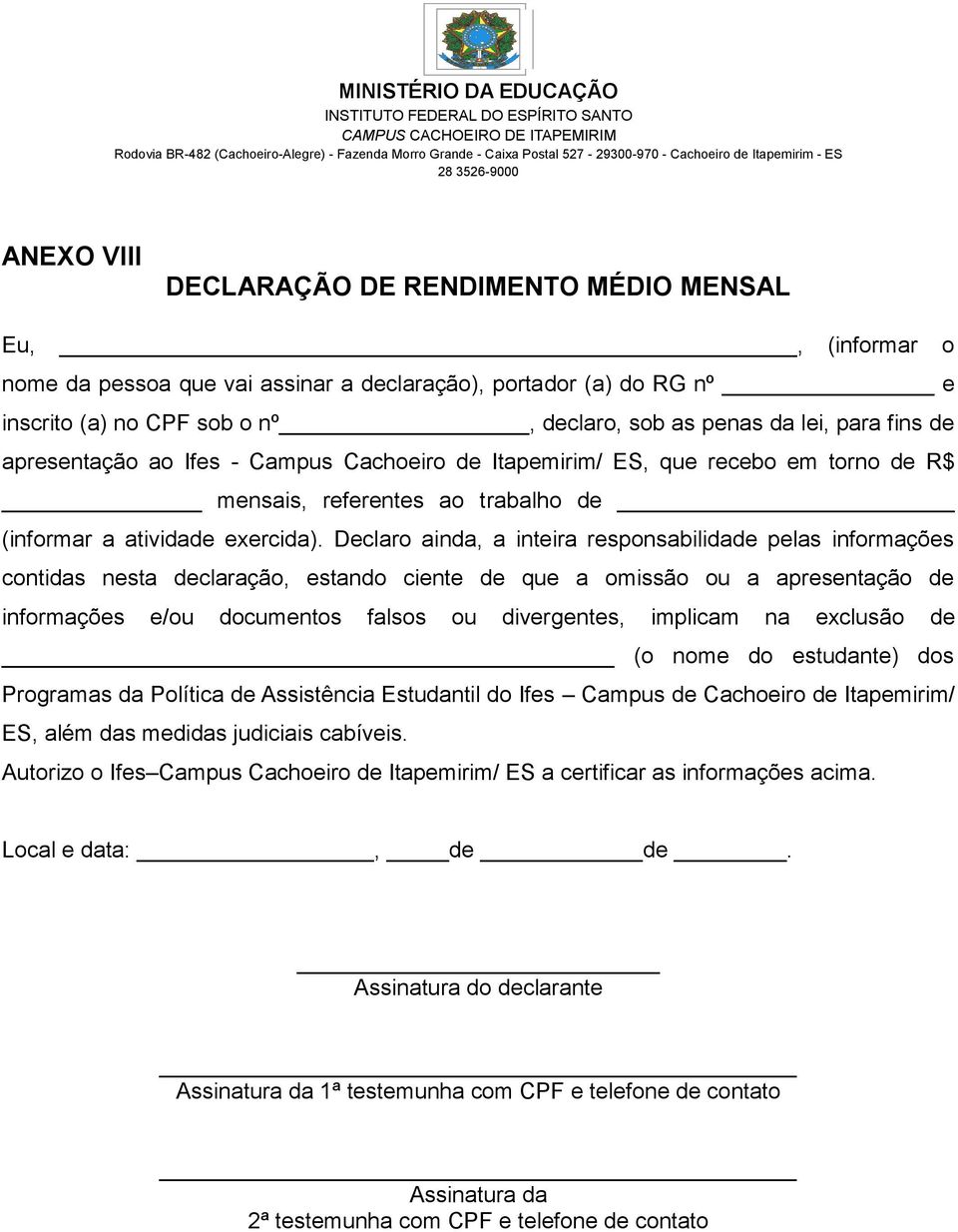 ES, que recebo em torno de R$ mensais, referentes ao trabalho de (informar a atividade exercida).