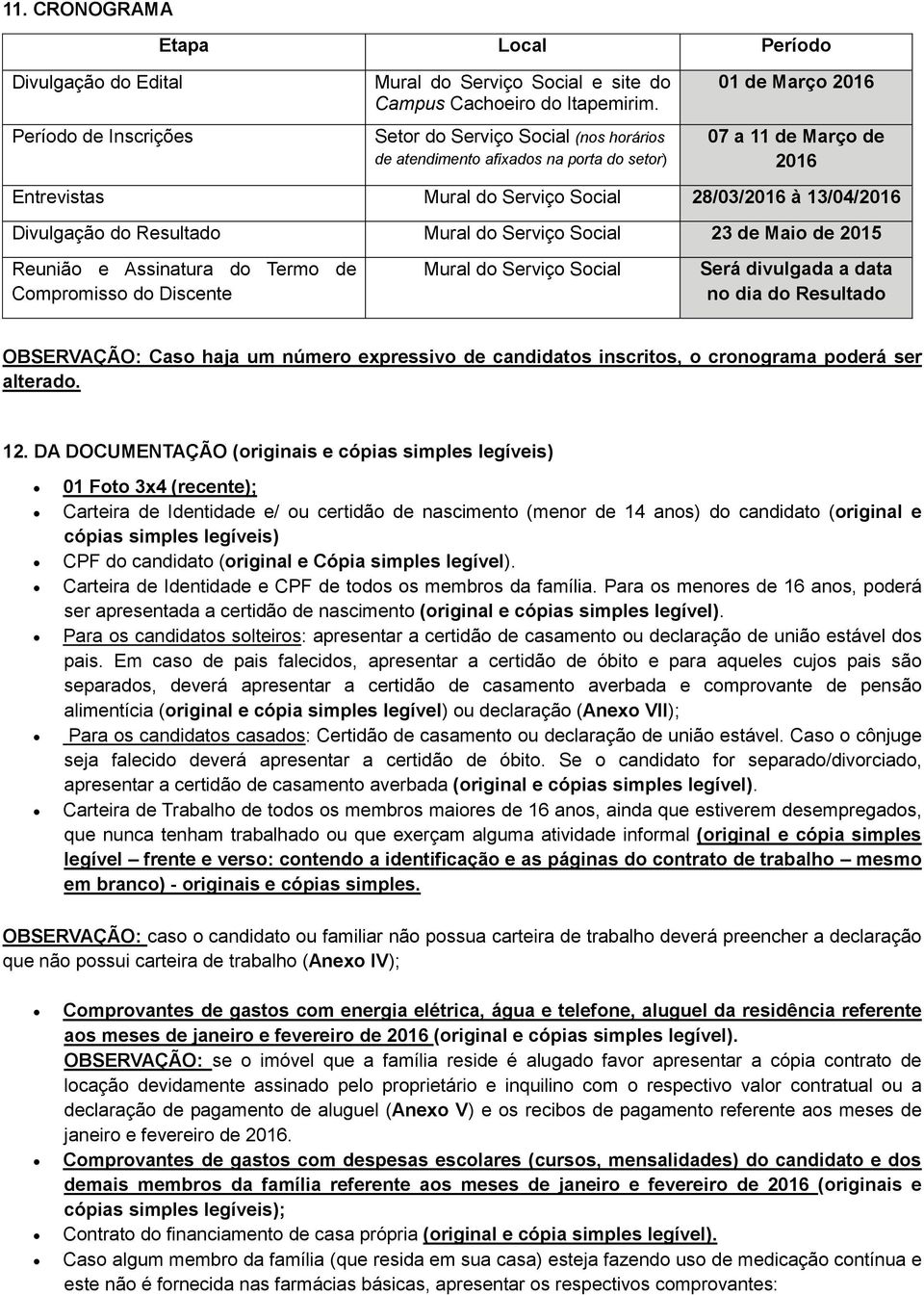 Resultado Mural do Serviço Social 23 de Maio de 2015 Reunião e Assinatura do Termo de Compromisso do Discente Mural do Serviço Social Será divulgada a data no dia do Resultado OBSERVAÇÃO: Caso haja