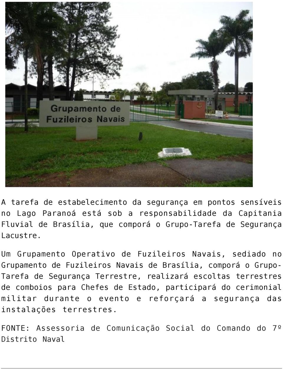 Um Grupamento Operativo de Fuzileiros Navais, sediado no Grupamento de Fuzileiros Navais de Brasília, comporá o GrupoTarefa de Segurança