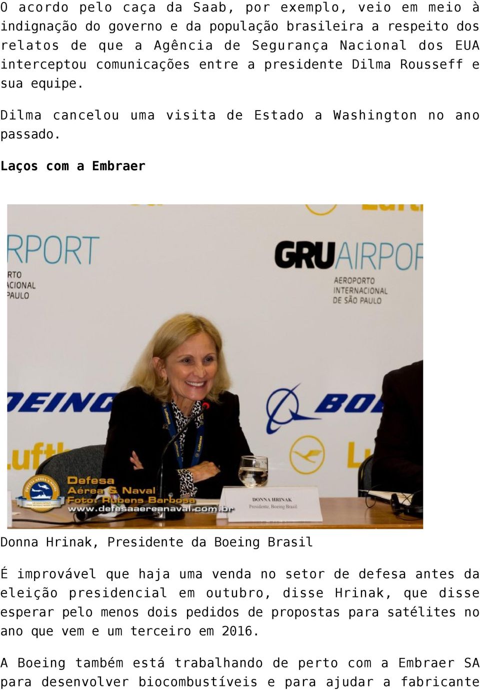 Laços com a Embraer Donna Hrinak, Presidente da Boeing Brasil É improvável que haja uma venda no setor de defesa antes da eleição presidencial em outubro, disse Hrinak, que