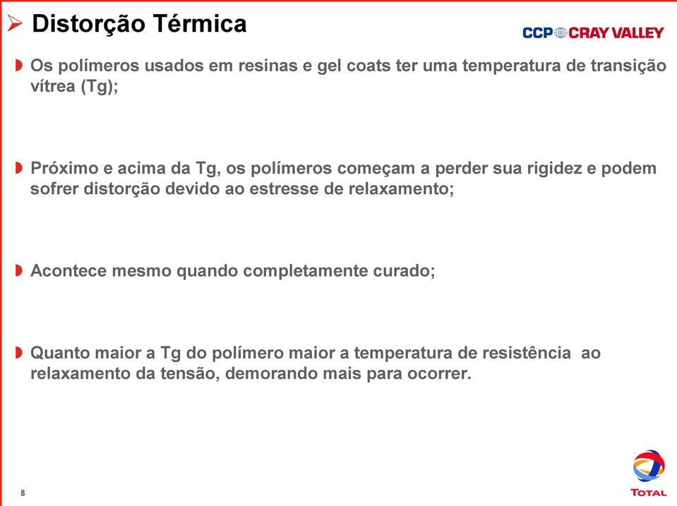 distorção devido ao estresse de relaxamento; Acontece mesmo quando completamente curado; Quanto