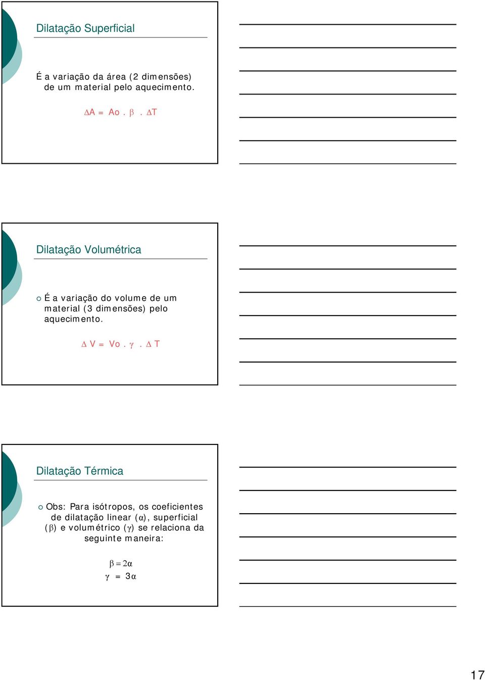 T Dilatação Volumétrica É a variação do volume de um material (3 dimensões) pelo aquecimento.