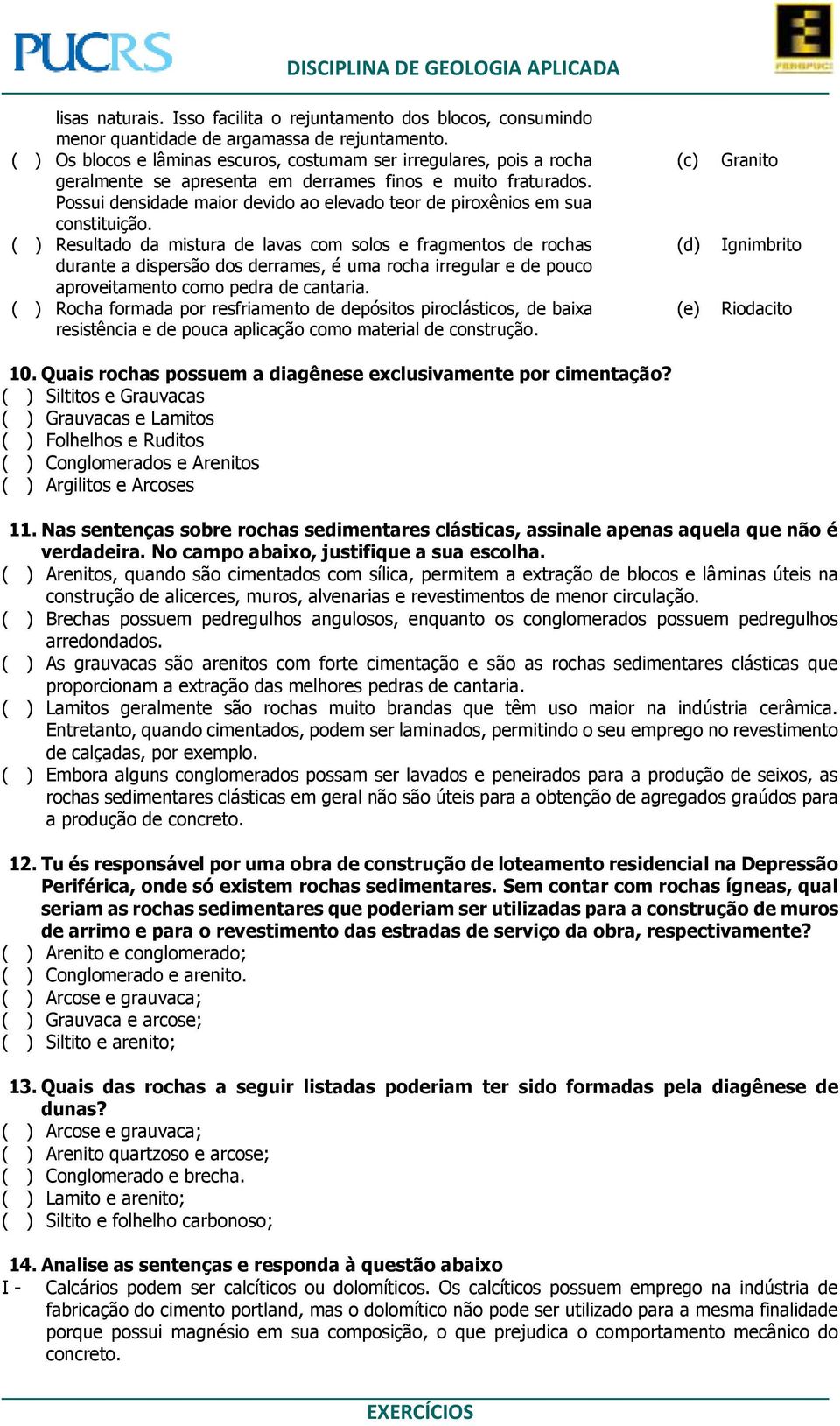 Possui densidade maior devido ao elevado teor de piroxênios em sua constituição.