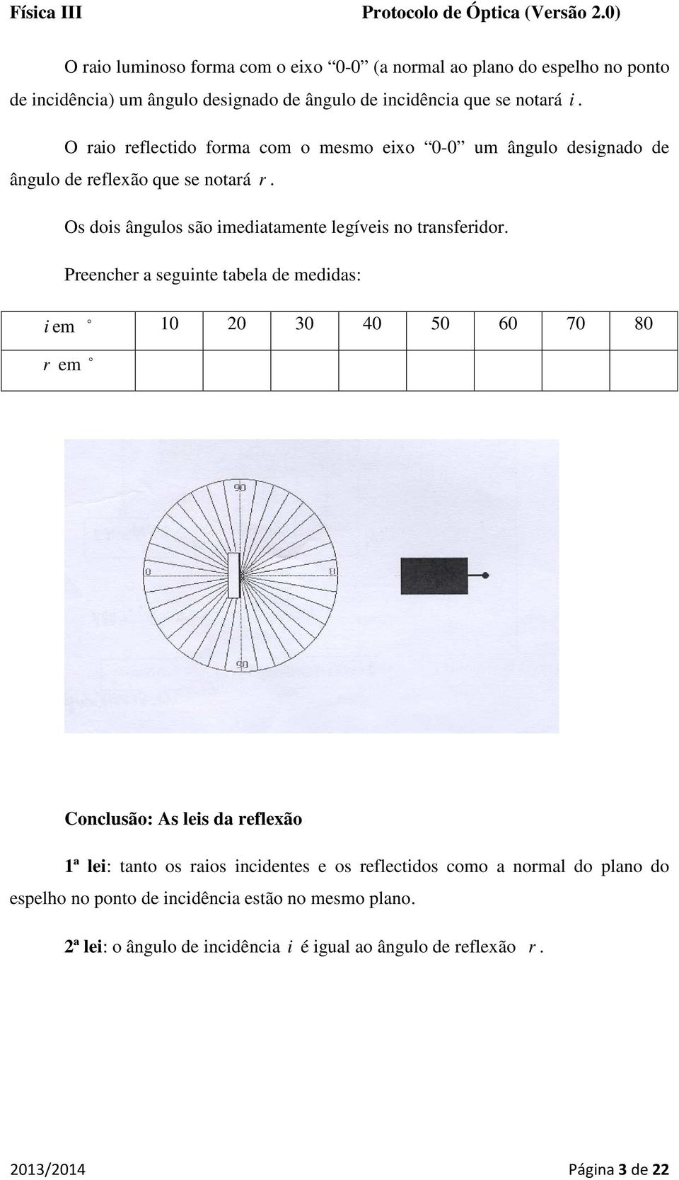 Os dois ângulos são imediatamente legíveis no transferidor.