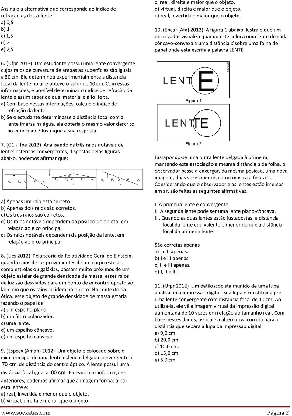 (Epcar (Afa) 01) A figura 1 abaixo ilustra o que um observador visualiza quando este coloca uma lente delgada côncavo-convexa a uma distância d sobre uma folha de papel onde está escrita a palavra