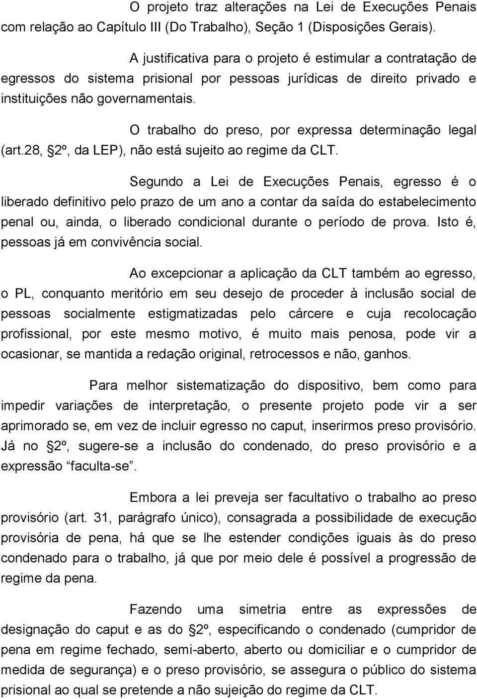 O trabalho do preso, por expressa determinação legal (art.28, 2º, da LEP), não está sujeito ao regime da CLT.