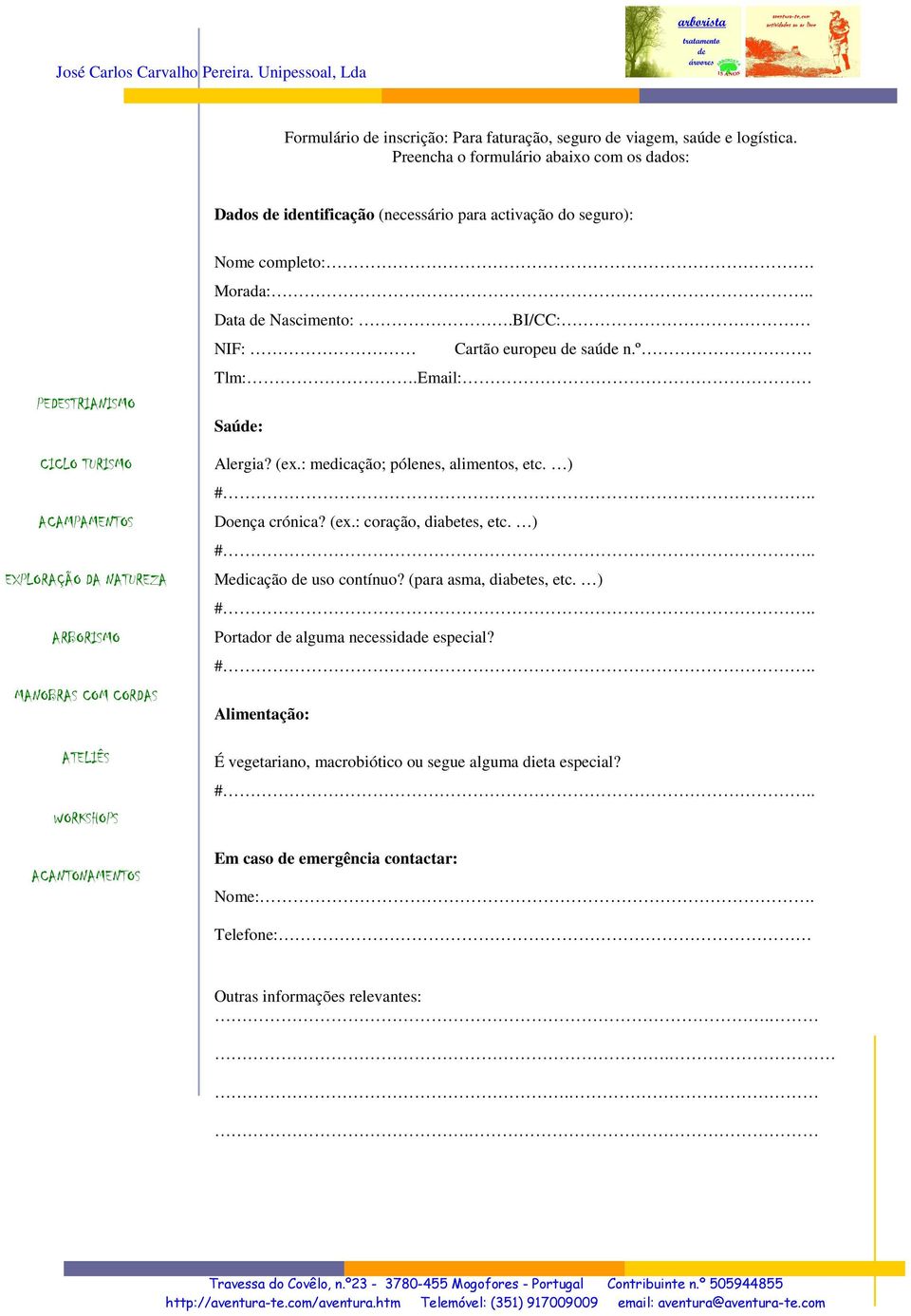 BI/CC: NIF: Cartão europeu de saúde n.º. Tlm:.Email: Saúde: Alergia? (ex.: medicação; pólenes, alimentos, etc. ) Doença crónica? (ex.: coração, diabetes, etc.