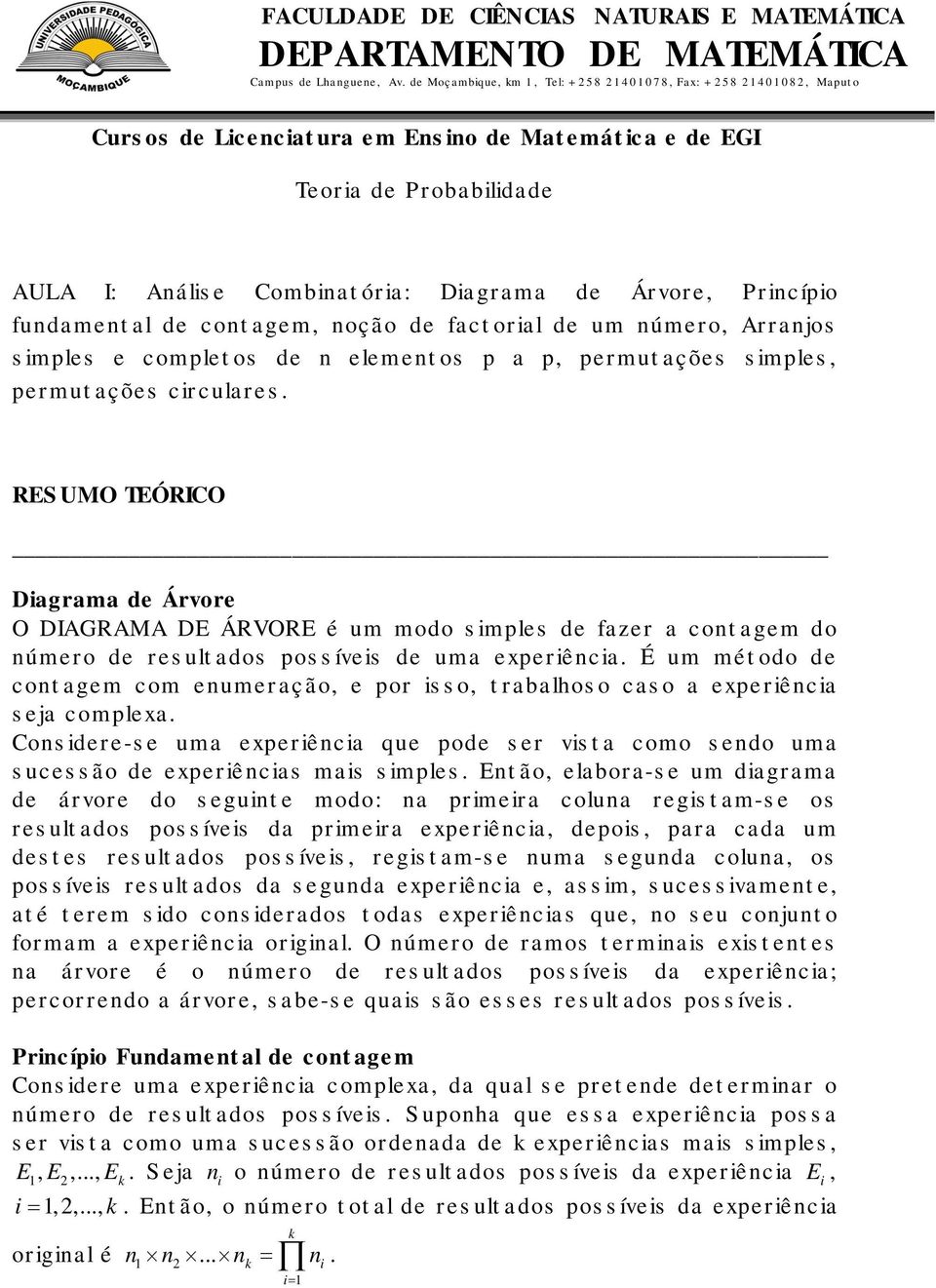 fudametal de cotagem, oção de factorial de um úmero, Arrajos simles e comletos de elemetos a, ermutações simles, ermutações circulares.