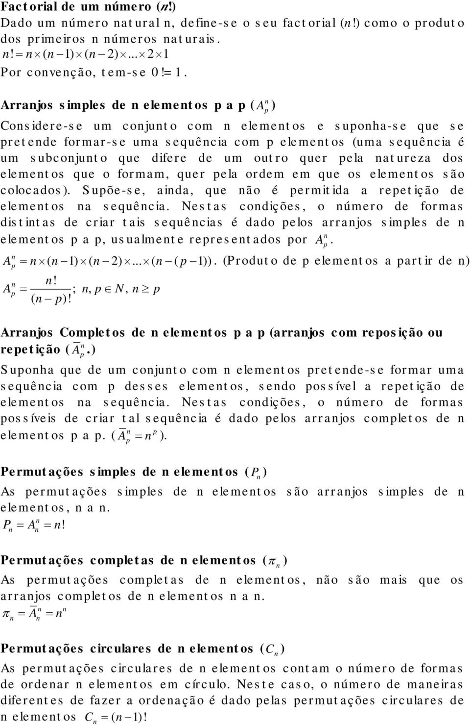 dos elemetos que o formam, quer ela ordem em que os elemetos são colocados). Suõe-se, aida, que ão é ermitida a reetição de elemetos a sequêcia.