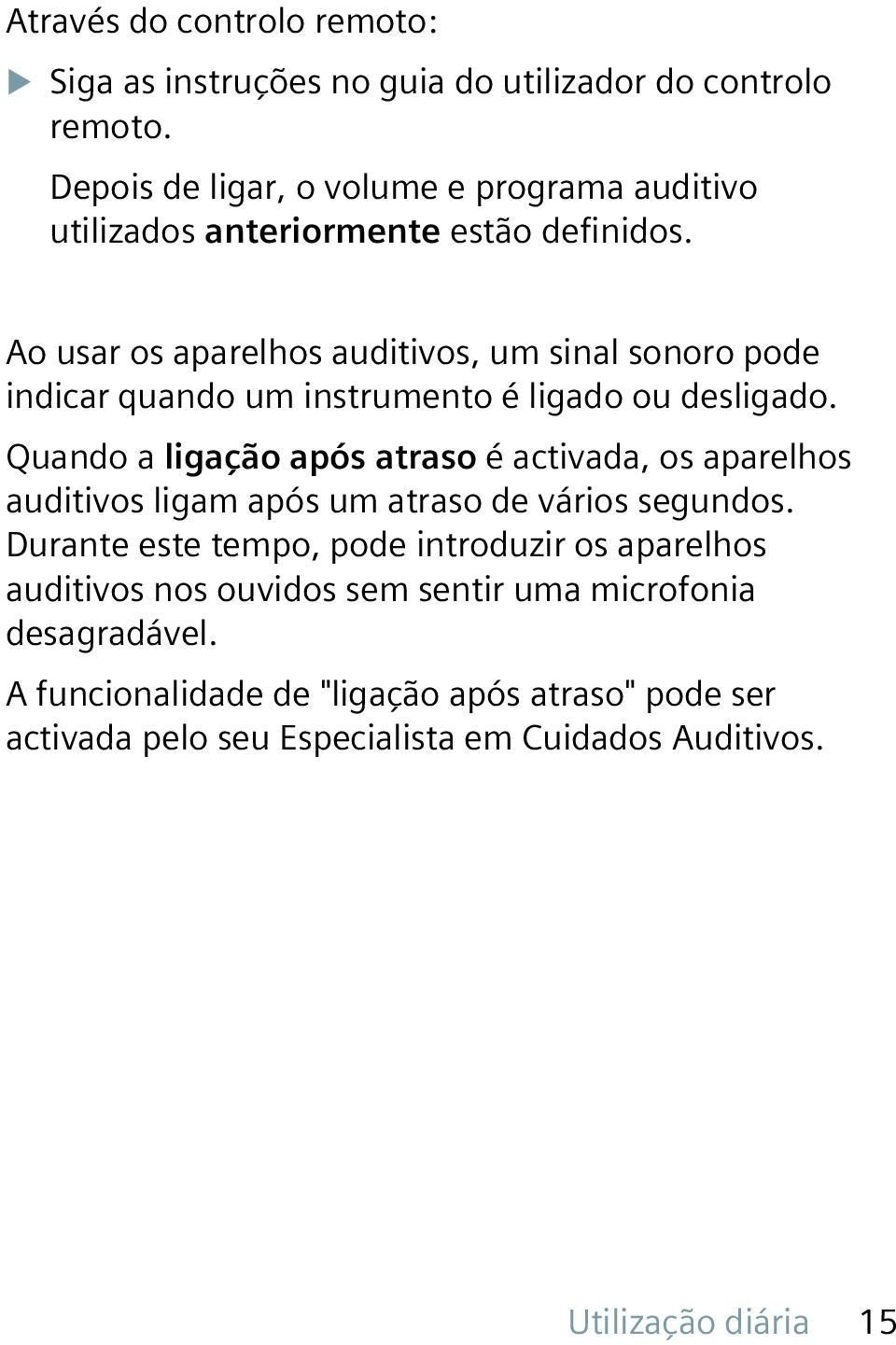 Ao usar os aparelhos auditivos, um sinal sonoro pode indicar quando um instrumento é ligado ou desligado.