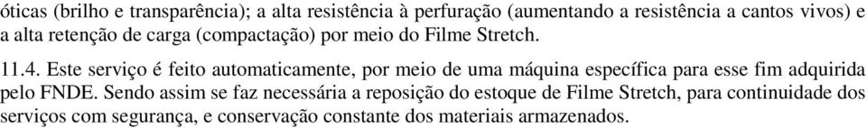 Este serviço é feito automaticamente, por meio de uma máquina específica para esse fim adquirida pelo FNDE.