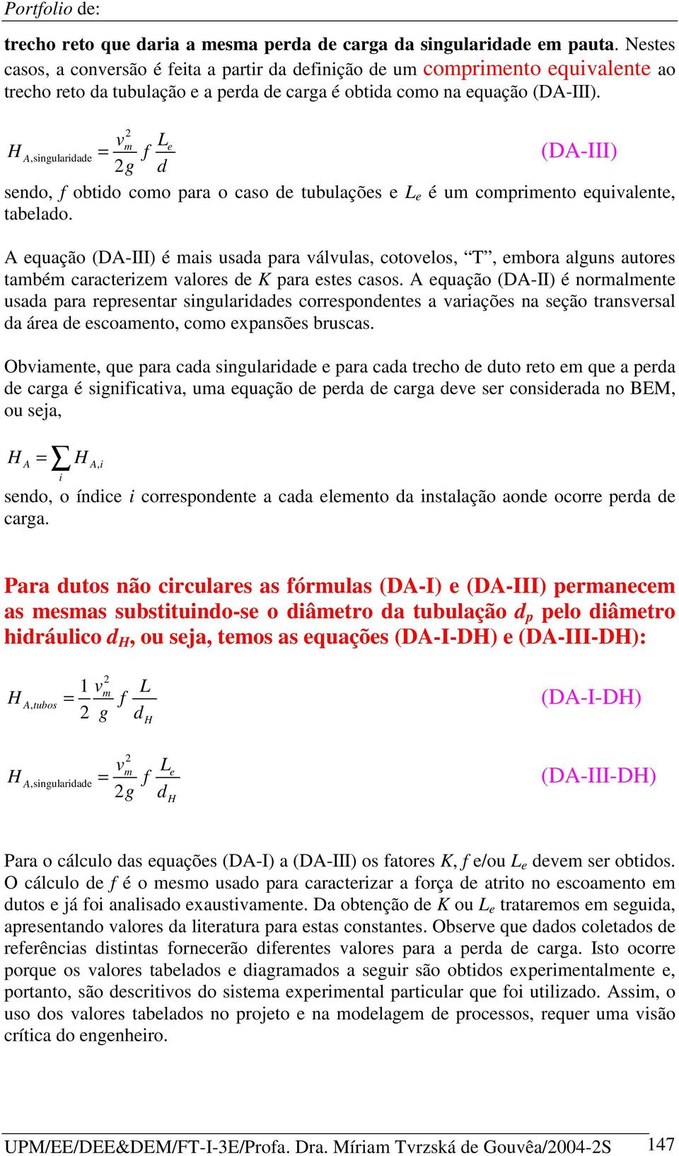 vm Le = A,singularidade f g d (DA-III) sendo, f obtido como para o caso de tubulações e L e é um comprimento equivalente, tabelado.