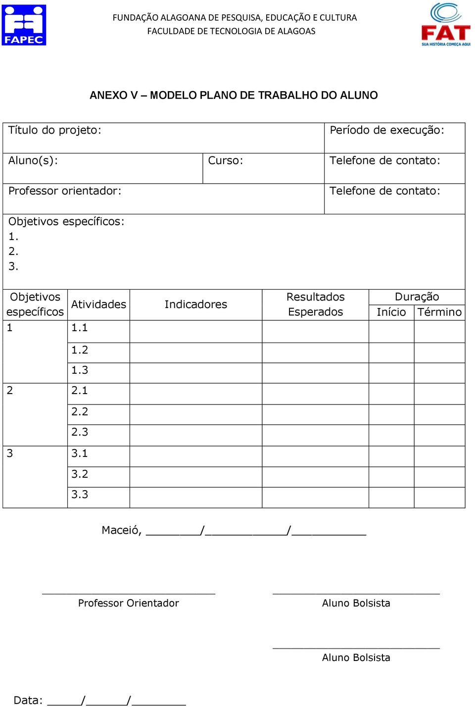 Objetivos específicos Atividades Indicadores Resultados Esperados 1 1.1 Duração Início Término 1.