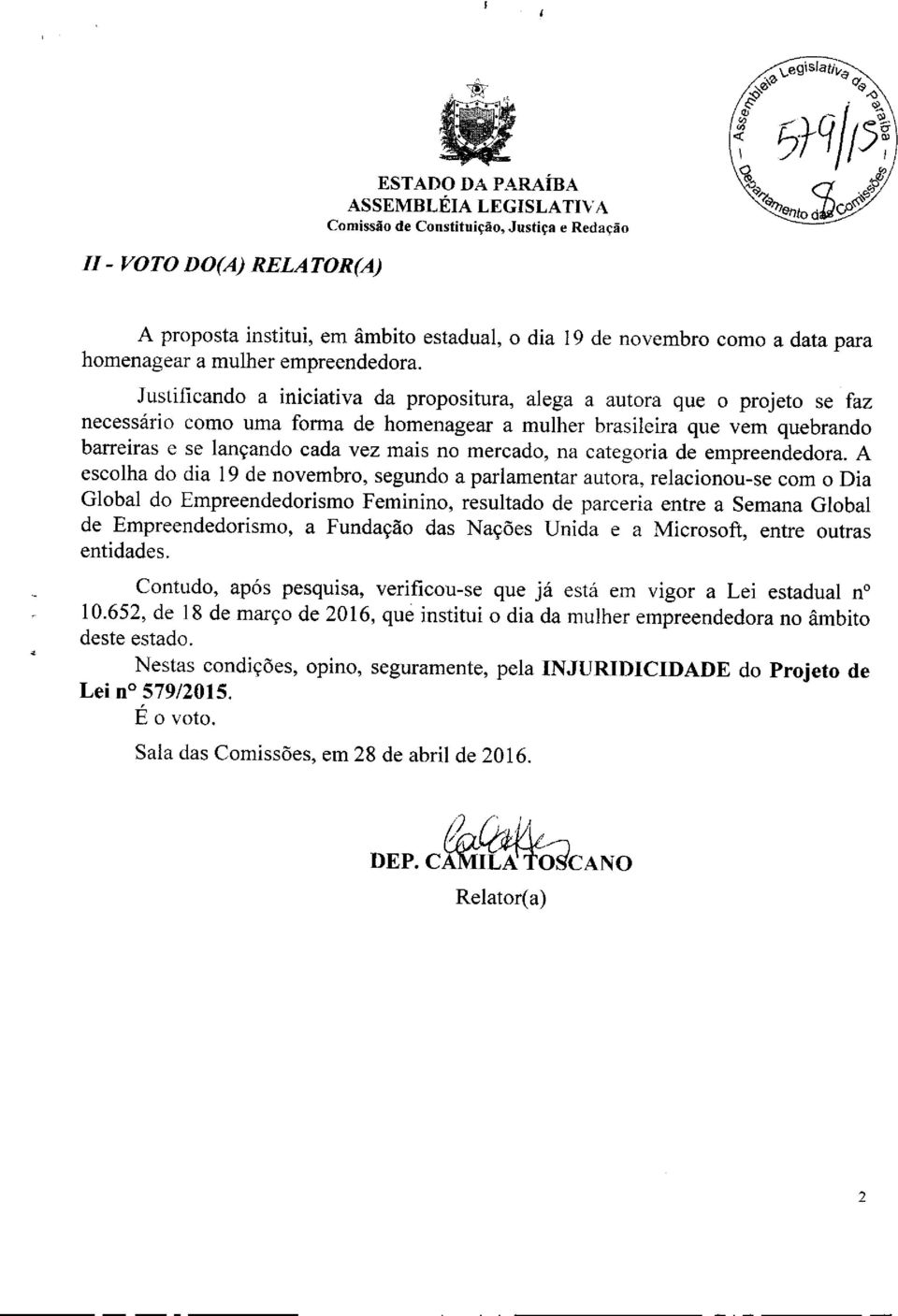 Justificando a iniciativa da propositura, alega a autora que o projeto se faz necessário como uma forma de homenagear a mulher brasileira que vem quebrando barreiras e se lançando cada vez mais no