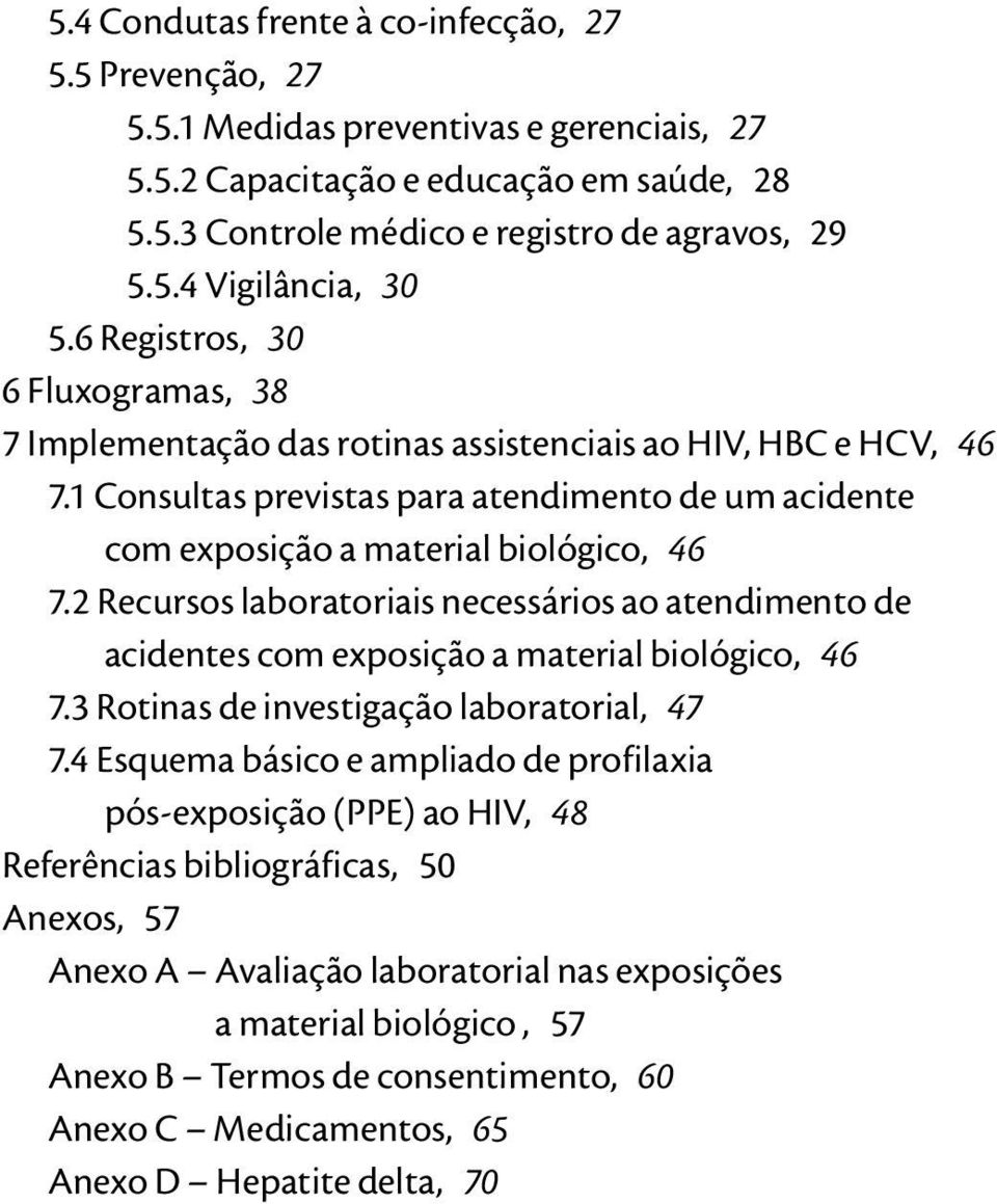 2 Recursos laboratoriais necessários ao atendimento de acidentes com exposição a material biológico, 46 7.3 Rotinas de investigação laboratorial, 47 7.