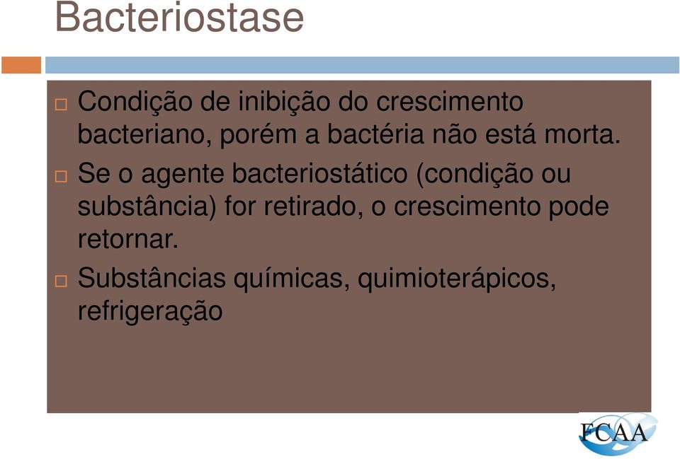 Se o agente bacteriostático (condição ou substância) for