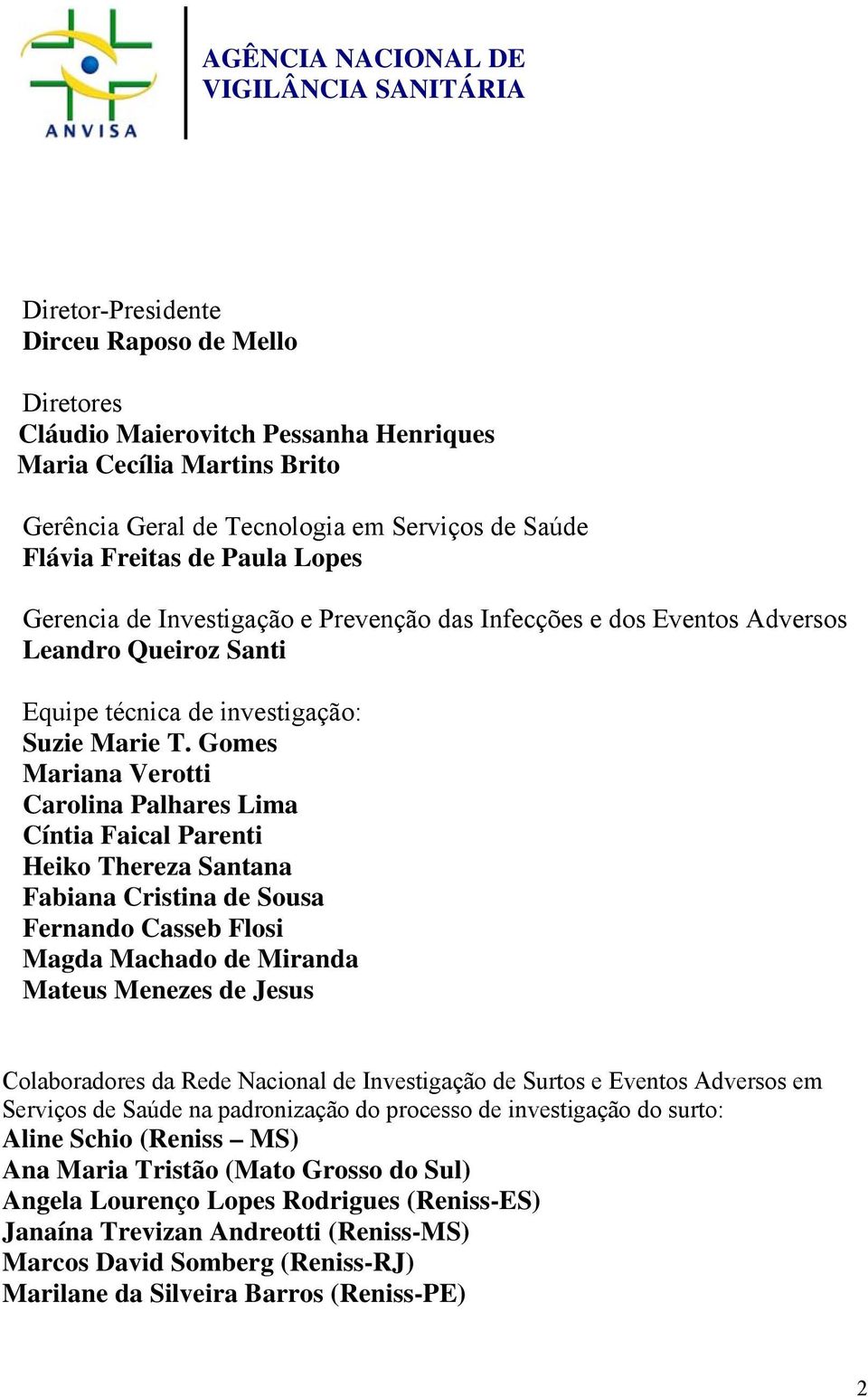 Gomes Mariana Verotti Carolina Palhares Lima Cíntia Faical Parenti Heiko Thereza Santana Fabiana Cristina de Sousa Fernando Casseb Flosi Magda Machado de Miranda Mateus Menezes de Jesus Colaboradores