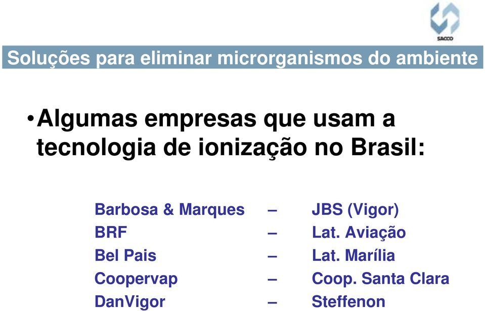 Brasil: Barbosa & Marques JBS (Vigor) BRF Lat.