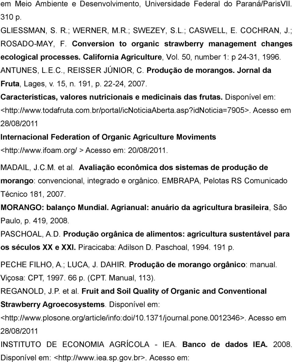 Jornal da Fruta, Lages, v. 15, n. 191, p. 22-24, 2007. Características, valores nutricionais e medicinais das frutas. Disponível em: <http://www.todafruta.com.br/portal/icnoticiaaberta.asp?