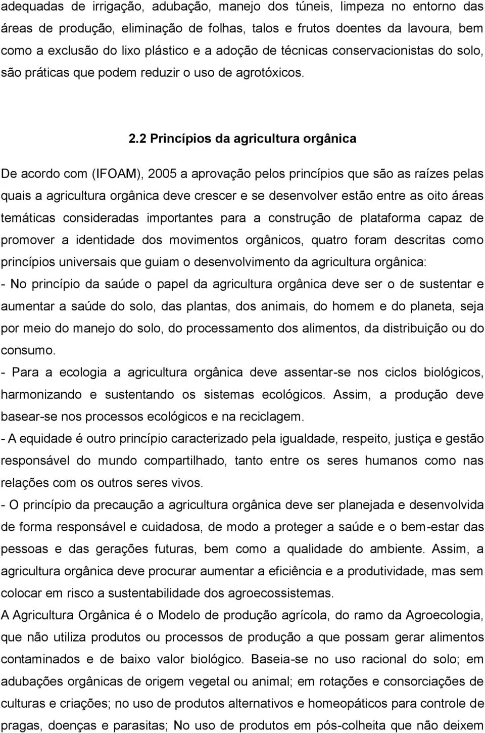 2 Princípios da agricultura orgânica De acordo com (IFOAM), 2005 a aprovação pelos princípios que são as raízes pelas quais a agricultura orgânica deve crescer e se desenvolver estão entre as oito