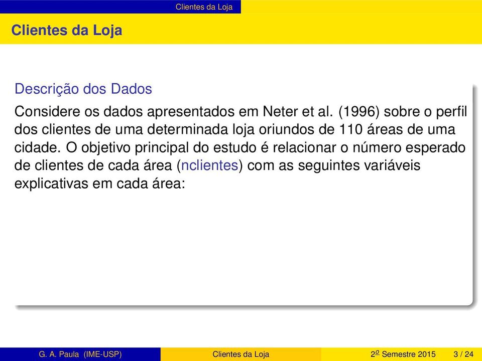 O objetivo principal do estudo é relacionar o número esperado de clientes de cada área (nclientes) com