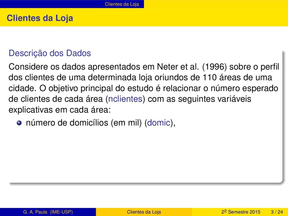 O objetivo principal do estudo é relacionar o número esperado de clientes de cada área (nclientes) com as