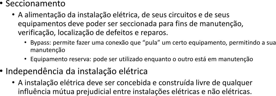 Bypass: permite fazer uma conexão que pula um certo equipamento, permitindo a sua manutenção Equipamento reserva: pode ser utilizado