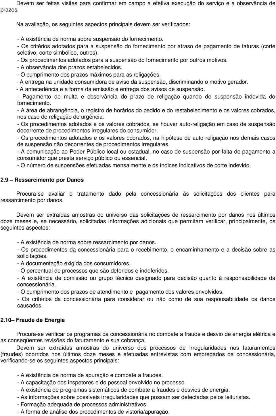 - Os critérios adotados para a suspensão do fornecimento por atraso de pagamento de faturas (corte seletivo, corte simbólico, outros).