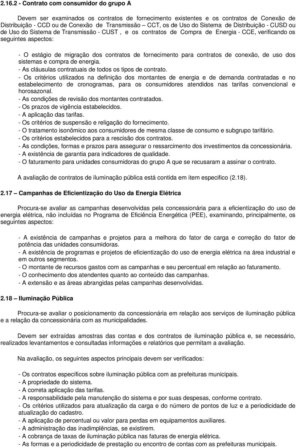 fornecimento para contratos de conexão, de uso dos sistemas e compra de energia. - As cláusulas contratuais de todos os tipos de contrato.