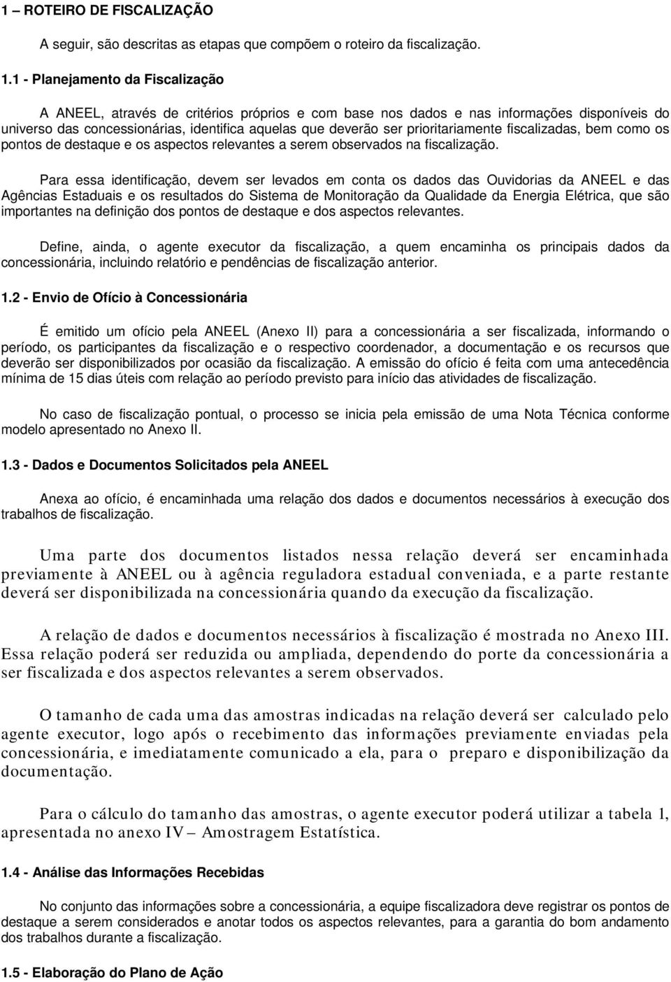 prioritariamente fiscalizadas, bem como os pontos de destaque e os aspectos relevantes a serem observados na fiscalização.