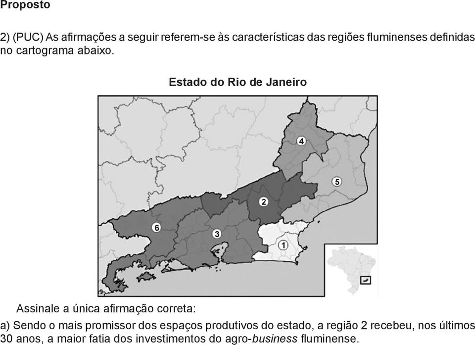 Estado do Rio de Janeiro Assinale a única afirmação correta: a) Sendo o mais promissor